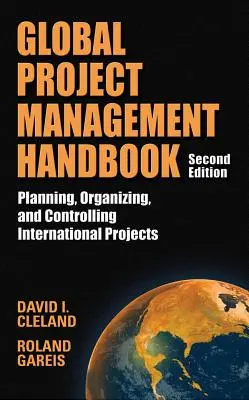 Príručka globálneho riadenia projektov: Plánovanie, organizácia a kontrola medzinárodných projektov, druhé vydanie: Plánovanie, organizovanie a kontrola projektov, druhé vydanie - Global Project Management Handbook: Planning, Organizing and Controlling International Projects, Second Edition: Planning, Organizing, and Controlling