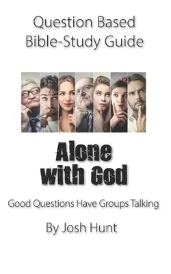 Príručka na štúdium Biblie založená na otázkach -- Sám s Bohom: Dobré otázky vedú skupiny k rozhovorom. - Question-based Bible Study Guide -- Alone With God: Good Questions Have Groups Talking