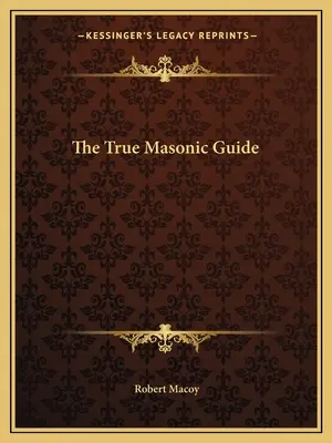 Pravá slobodomurárska príručka - The True Masonic Guide