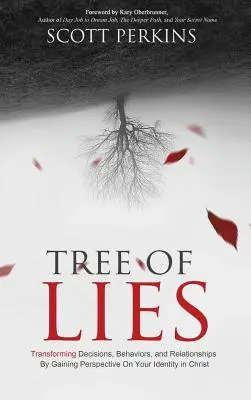 Strom lží: Premena rozhodnutí, správania a vzťahov získaním perspektívy na svoju identitu v Kristovi - Tree of Lies: Transforming Decisions, Behaviors, and Relationships By Gaining Perspective On Your Identity in Christ