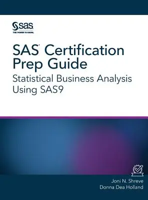 SAS Certification Prep Guide: Štatistická obchodná analýza s využitím SAS9 - SAS Certification Prep Guide: Statistical Business Analysis Using SAS9