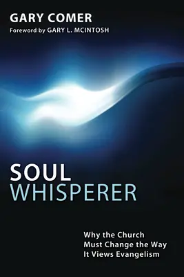 Šepkár duše: Prečo musí cirkev zmeniť svoj pohľad na evanjelizáciu - Soul Whisperer: Why the Church Must Change the Way It Views Evangelism