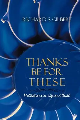 Vďaka za ne: Meditácie o živote a smrti - Thanks Be for These: Meditations on Life and Death