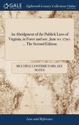 Skrátené znenie verejných zákonov Virgínie, ktoré platia a používajú sa od 10. júna. 1720. ... Druhé vydanie - An Abridgment of the Publick Laws of Virginia, in Force and use, June 10. 1720. ... The Second Edition