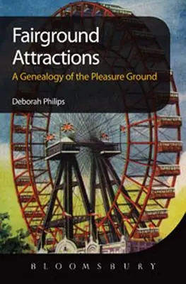 Atrakcie na výstavisku: Genealógia zábavných podnikov - Fairground Attractions: A Genealogy of the Pleasure Ground