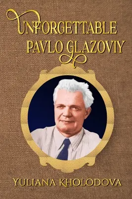 Nezabudnuteľný Pavlo Glazovij - Unforgettable Pavlo Glazoviy