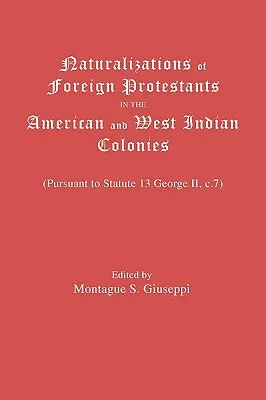 Naturalizácia zahraničných protestantov v amerických a západoindických kolóniách. (Podľa štatútu 13 George II, C.7) - Naturalizations of Foreign Protestants in the American and West Indian Colonies. (Pursuant to Statute 13 George II, C.7)