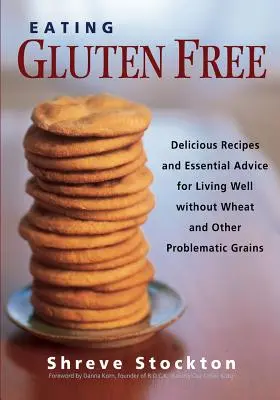 Stravovanie bez lepku: Chutné recepty a základné rady pre dobrý život bez pšenice a iných problematických obilnín - Eating Gluten Free: Delicious Recipes and Essential Advice for Living Well Without Wheat and Other Problematic Grains