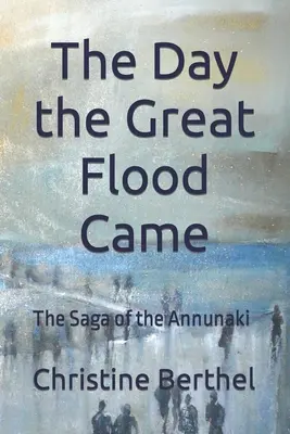 Deň, keď prišla veľká potopa: Sága o Annunakoch: Deň, keď prišla veľká noc: Sága o Annunakoch - The Day the Great Flood Came: The Saga of the Annunaki