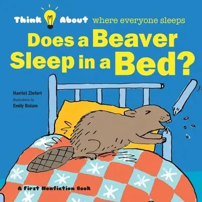Spí bobor v posteli? Premýšľajte o tom, kde všetci spia - Does a Beaver Sleep in a Bed?: Think About Where Everyone Sleeps