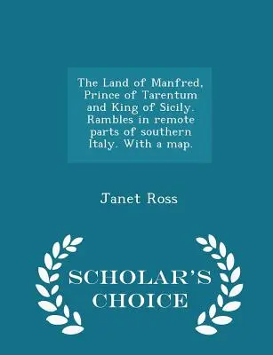 Krajina Manfréda, kniežaťa tarentského a kráľa sicílskeho. Potulky po odľahlých častiach južného Talianska. s mapou. - Scholar's Choice Edition - The Land of Manfred, Prince of Tarentum and King of Sicily. Rambles in Remote Parts of Southern Italy. with a Map. - Scholar's Choice Edition