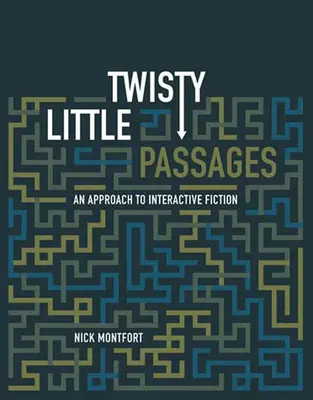 Kľukaté malé pasáže: Prístup k interaktívnej fikcii - Twisty Little Passages: An Approach to Interactive Fiction