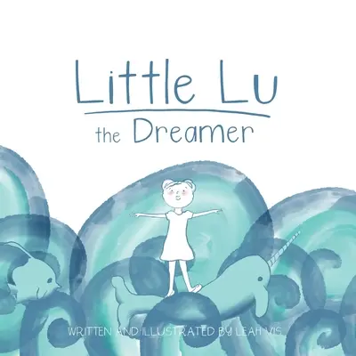 Malý Lu snílek: Detská kniha o predstavivosti a snoch - Little Lu the Dreamer: A Children's Book about Imagination and Dreams