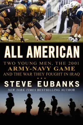 Všetci Američania: Dvaja mladí muži, zápas armády a námorníctva v roku 2001 a vojna, ktorú vybojovali v Iraku - All American: Two Young Men, the 2001 Army-Navy Game and the War They Fought in Iraq