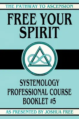 Osloboďte svojho ducha: Systemologický odborný kurz Brožúra č. 5 - Free Your Spirit: Systemology Professional Course Booklet #5