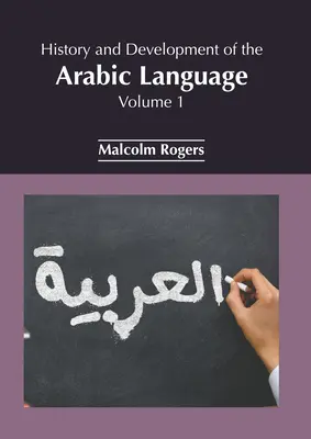 Dejiny a vývoj arabského jazyka: Kniha: Arabský jazyk a dejiny arabského jazyka 1. zväzok - History and Development of the Arabic Language: Volume 1