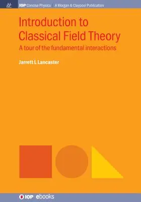Úvod do klasickej teórie poľa: Prehliadka základných interakcií - Introduction to Classical Field Theory: A Tour of the Fundamental Interactions