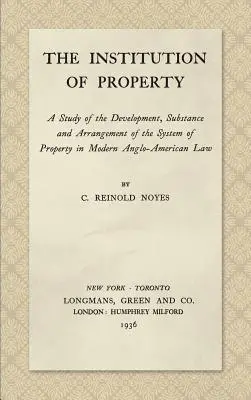 Inštitúcie vlastníctva: Inštitúcia vlastníctva: štúdia o vývoji, podstate a usporiadaní systému vlastníctva v modernom angloamerickom práve - The Institution of Property: A Study of the Development, Substance and Arrangement of the System of Property in Modern Anglo-American Law