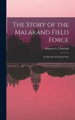 Príbeh poľných síl v Malakande: Epizóda pohraničnej vojny - The Story of the Malakand Field Force: An Episode of Frontier War