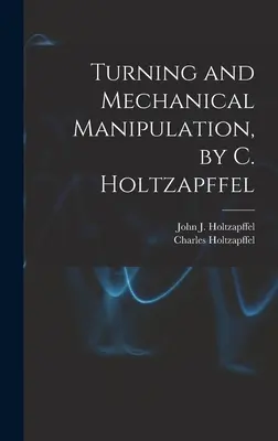 Sústruženie a mechanická manipulácia, autor: C. Holtzapffel - Turning and Mechanical Manipulation, by C. Holtzapffel