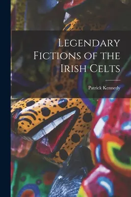 Legendárne výmysly írskych Keltov - Legendary Fictions of the Irish Celts