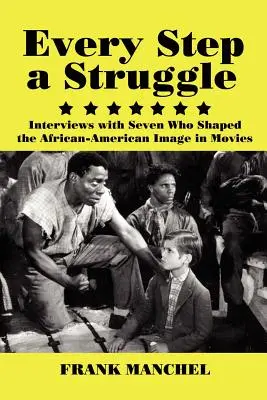 Každý krok je boj: Rozhovory so siedmimi, ktorí formovali obraz Afroameričanov vo filmoch - Every Step a Struggle: Interviews with Seven Who Shaped the African-American Image in Movies
