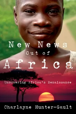 Nové správy z Afriky: Odhaľovanie africkej renesancie - New News Out of Africa: Uncovering Africa's Renaissance