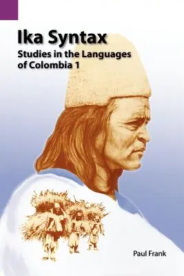 Ika Syntax: Štúdie o jazykoch Kolumbie 1 - Ika Syntax: Studies in the Languages of Colombia 1