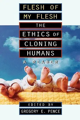 Telo môjho tela: Etika klonovania ľudí a čítanka - Flesh of My Flesh: The Ethics of Cloning Humans a Reader
