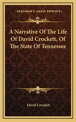 Rozprávanie o živote Davida Crocketta zo štátu Tennessee - A Narrative Of The Life Of David Crockett, Of The State Of Tennessee