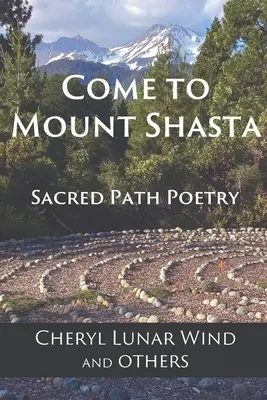 Come To Mount Shasta: Poézia posvätnej cesty - Come To Mount Shasta: Sacred Path Poetry