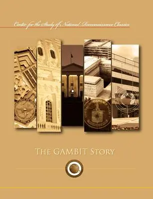 Gambitový príbeh (séria Centra pre štúdium národnej poznávacej klasiky) - The Gambit Story (Center for the Study of National Reconnaissance Classics series)