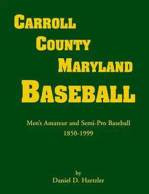 Carroll County, Maryland Baseball, mužský amatérsky a poloprofesionálny baseball, 1850-1999 - Carroll County, Maryland Baseball, Men's Amateur & Semi-Pro Baseball, 1850-1999