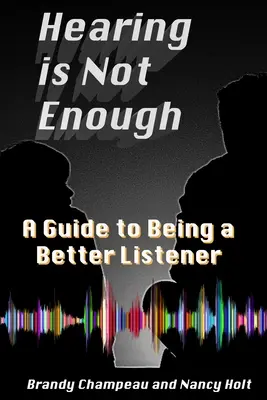 Počuť nestačí: Príručka, ako sa stať lepším poslucháčom - Hearing is Not Enough: A Guide to Being a Better Listener