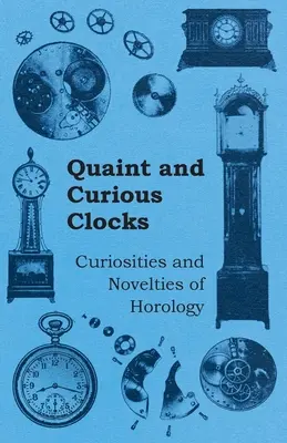 Kuriózne a zvláštne hodiny - zaujímavosti a novinky z horológie - Quaint and Curious Clocks - Curiosities and Novelties of Horology