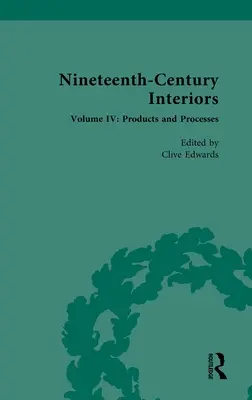 Interiéry devätnásteho storočia: Zväzok IV: Výrobky a procesy - Nineteenth-Century Interiors: Volume IV: Products and Processes