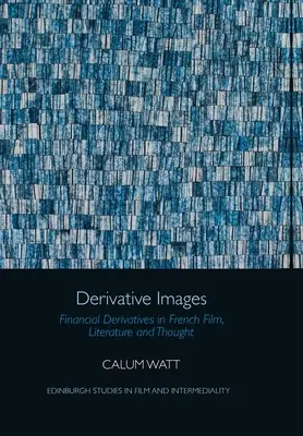 Derivátové obrazy: Finančné deriváty vo francúzskom filme, literatúre a myslení - Derivative Images: Financial Derivatives in French Film, Literature and Thought