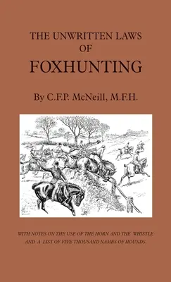 Nepísané zákony lovu na líšku - s poznámkami o používaní rohu a píšťalky a zoznamom piatich tisícok mien psov - The Unwritten Laws of Foxhunting - With Notes on the Use of Horn and Whistle and a List of Five Thousand Names of Hounds