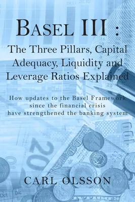 Bazilej III: Vysvetlenie troch pilierov, kapitálovej primeranosti, likvidity a pákového pomeru - Basel III: The Three Pillars, Capital Adequacy, Liquidity and Leverage Ratios Explained