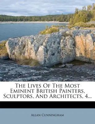 Životy najvýznamnejších britských maliarov, sochárov a architektov, 4... - The Lives of the Most Eminent British Painters, Sculptors, and Architects, 4...
