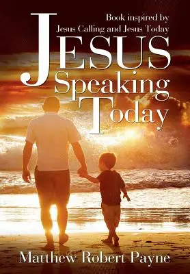 Ježiš hovorí dnes: Kniha inšpirovaná knihami Ježiš volá a Ježiš dnes - Jesus Speaking Today: Book Inspired by Jesus Calling and Jesus Today