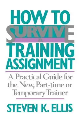 Ako prežiť školenie: Praktická príručka pre nového školiteľa na čiastočný úväzok alebo dočasného školiteľa - How to Survive a Training Assignment: A Practical Guide for the New, Part-Time or Temporary Trainer