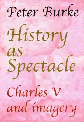 Dejiny ako spektákel: Karol V. a obrazotvornosť - History as Spectacle: Charles V and imagery