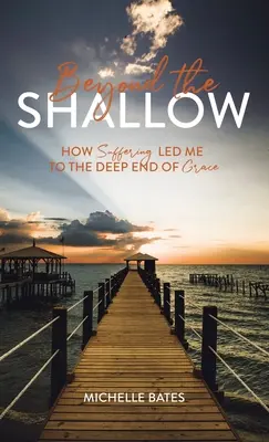 Za plytčinou: Ako ma utrpenie priviedlo na hlbinu milosti - Beyond the Shallow: How Suffering Led Me to the Deep End of Grace