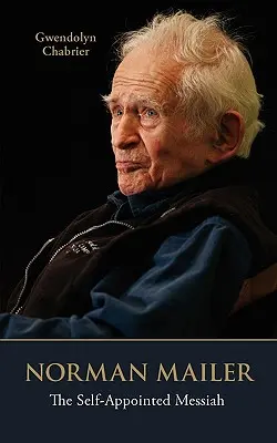 Norman Mailer: Samozvaný mesiáš - Norman Mailer: The Self-Appointed Messiah