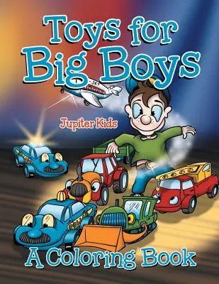 Hračky pre veľkých chlapcov (Kniha maľovaniek) - Toys for Big Boys (A Coloring Book)