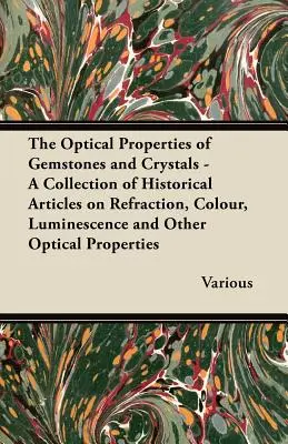 Optické vlastnosti drahých kameňov a kryštálov - zbierka historických článkov o lome svetla, farbe, luminiscencii a iných optických vlastnostiach - The Optical Properties of Gemstones and Crystals - A Collection of Historical Articles on Refraction, Colour, Luminescence and Other Optical Propertie