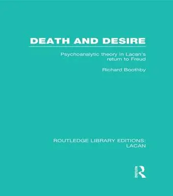 Smrť a túžba (RLE: Lacan): Psychoanalytická teória v Lacanovom Návrate k Freudovi - Death and Desire (RLE: Lacan): Psychoanalytic Theory in Lacan's Return to Freud