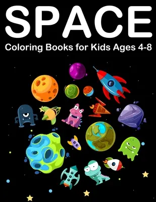 Vesmírne omaľovánky pre deti vo veku 4-8 rokov: Omaľovánky s planétami, mimozemšťanmi, vesmírnymi loďami a slnečnou sústavou - Space Coloring Books for Kids Ages 4-8: Amazing Outer space Coloring with Planets, Alien, Spaceship and Solar System