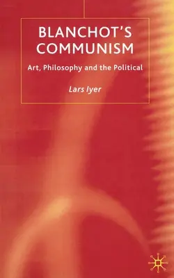 Blanchotov komunizmus: Umenie, filozofia a politika - Blanchot's Communism: Art, Philosophy and the Political